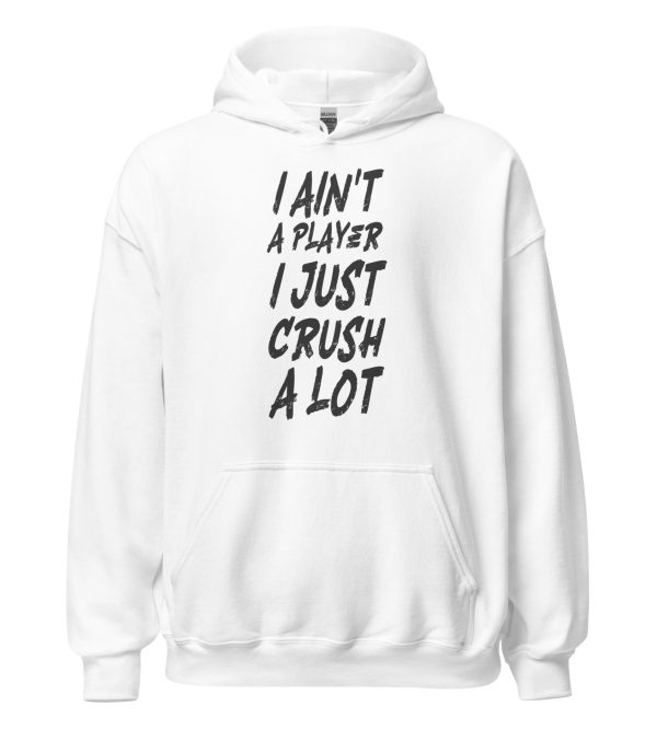 I Ain't a Player I Just Crush a Lot