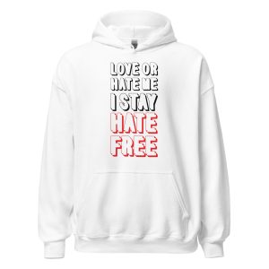 Love Or Hate Me I Stay Hate-free