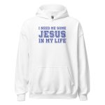 I Need Me Some Jesus In My Life