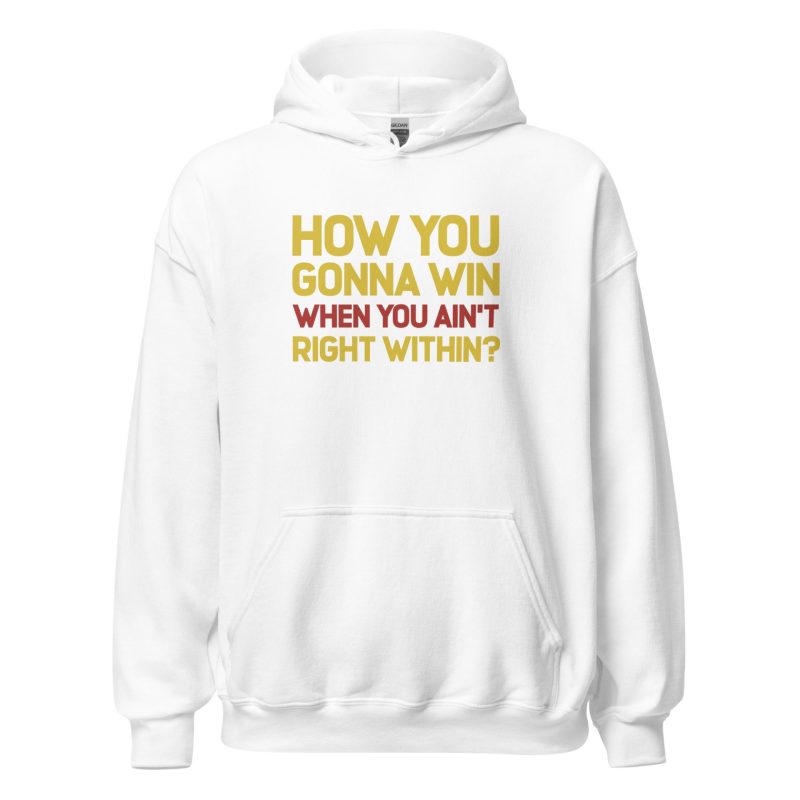 How You Gonna Win When You Ain't Right Within? Unisex Hoodie