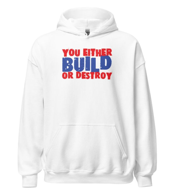 You Either Build Or Destroy