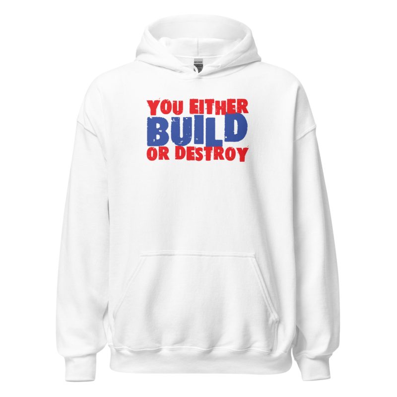 You Either Build Or Destroy