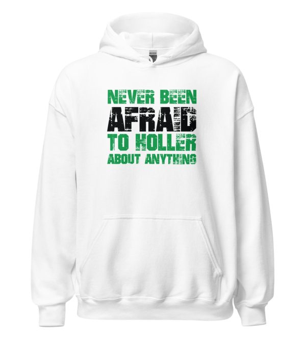 Never Been Afraid To Holler About Anything
