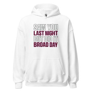 Saw You Last Night But Did It Broad Day