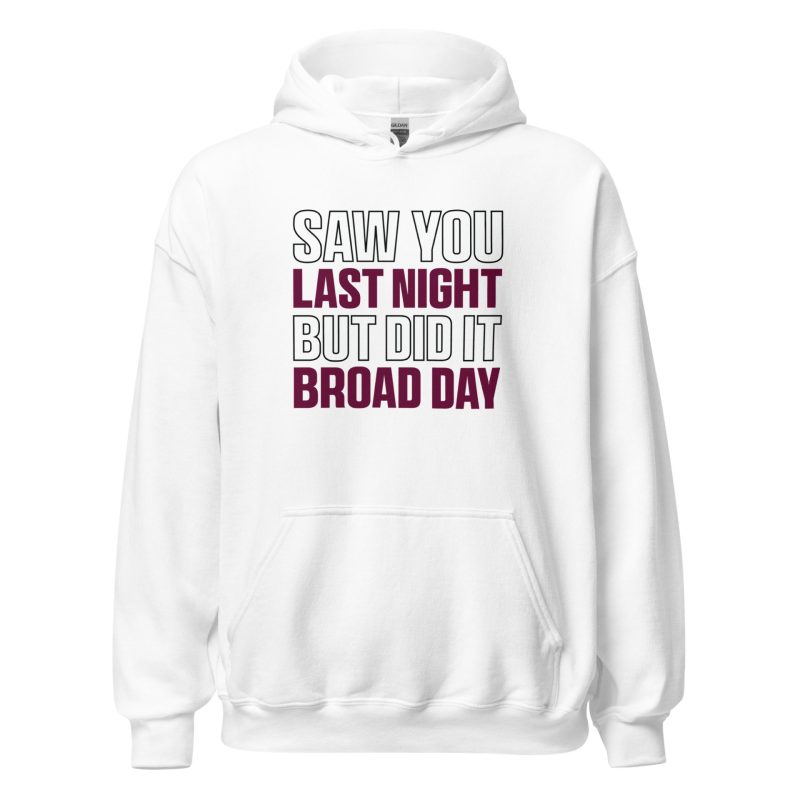 Saw You Last Night But Did It Broad Day