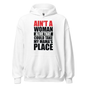 Ain't A Woman Alive That Could Take My Mama's Place