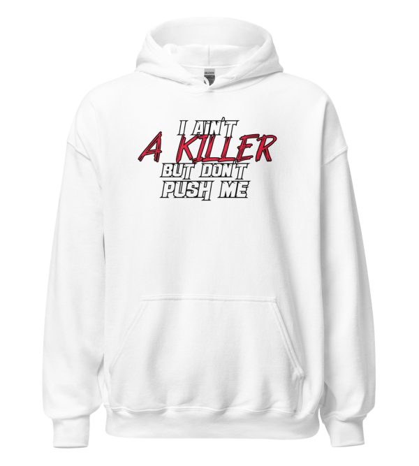 I Ain't a Killer But Don't Push Me Unisex Hoodie
