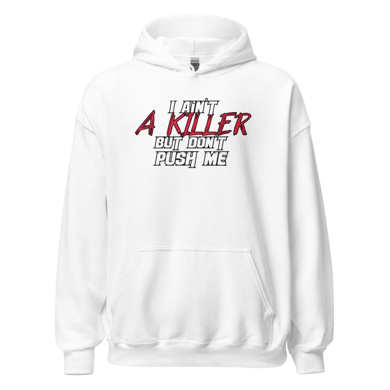 I Ain't a Killer But Don't Push Me Unisex Hoodie