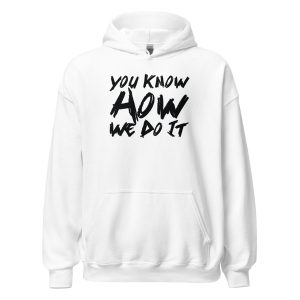 You Know How We Do It Unisex Hoodie