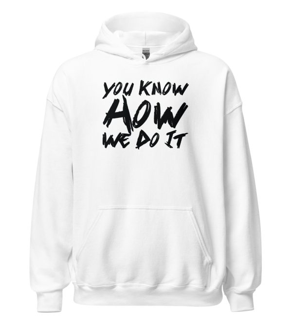 You Know How We Do It Unisex Hoodie