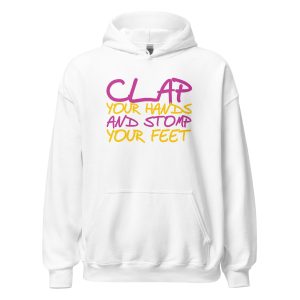 Clap Your Hands And Stomp Your Feet Unisex Hoodie