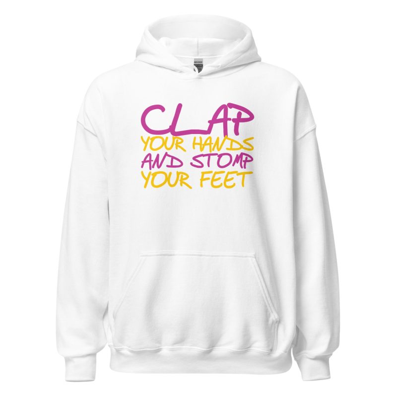 Clap Your Hands And Stomp Your Feet Unisex Hoodie