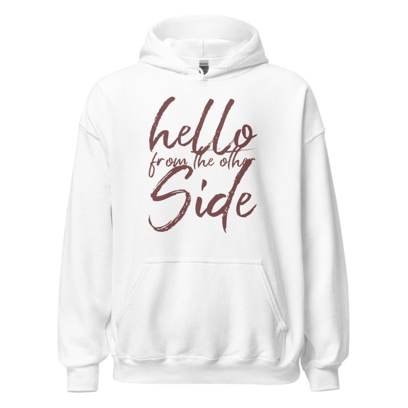 Hello From The Other Side Unisex Hoodie