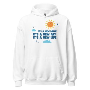 It's A New Dawn It's A New Day It's A New Life For Me Unisex Hoodie
