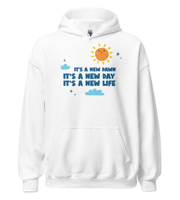 It's A New Dawn It's A New Day It's A New Life For Me Unisex Hoodie