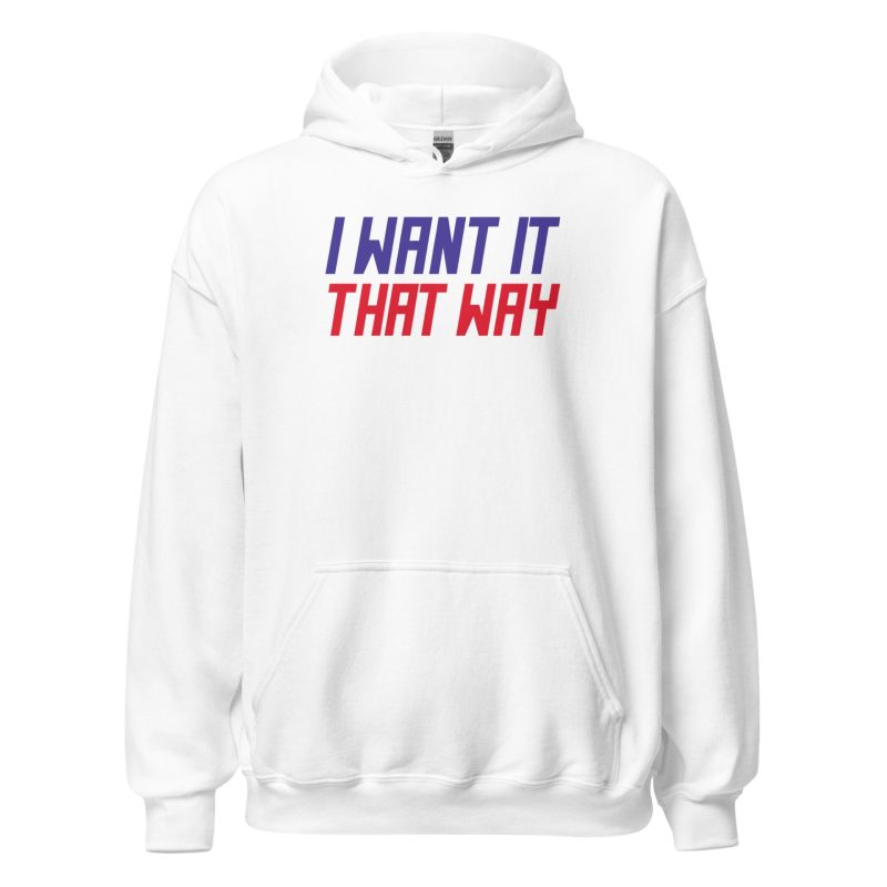 I Want It That Way Unisex Hoodie