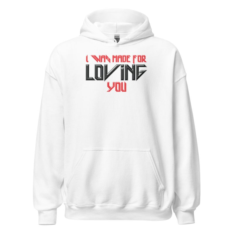 I Was Made For Loving You Unisex Hoodie