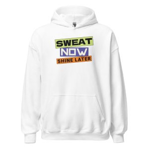 Sweat Now Shine Later Unisex Hoodie