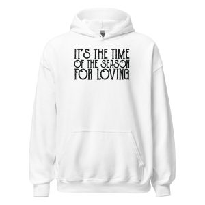 It's The Time Of The Season For Loving Unisex Hoodie