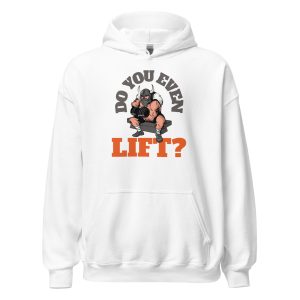 Do You Even Lift? Unisex Hoodie