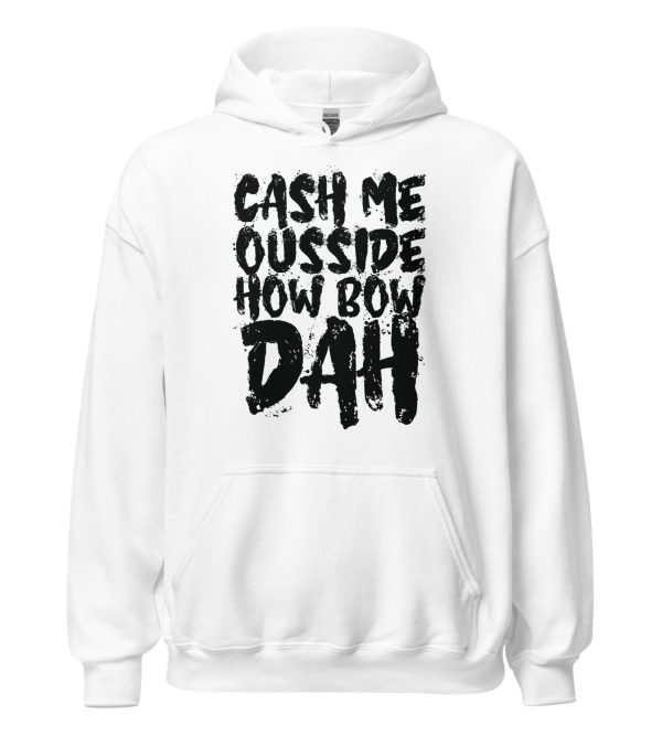 Cash Me Ousside How Bow Dah Unisex Hoodie