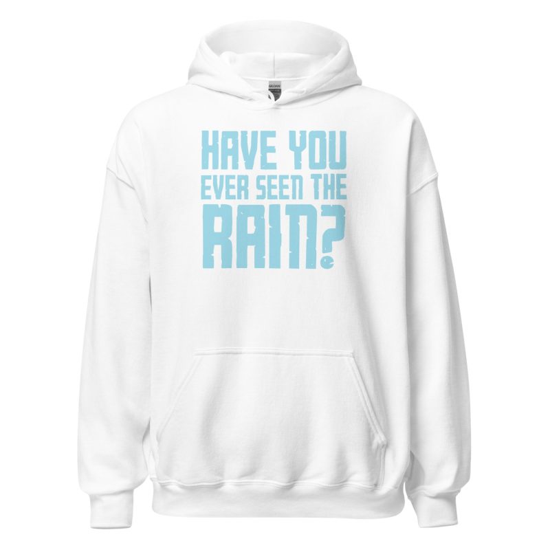 Have You Ever Seen the Rain? Unisex Hoodie