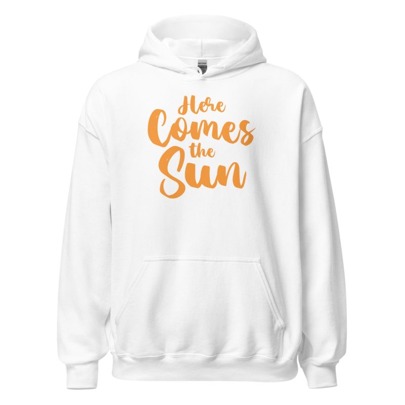 Here Comes the Sun Unisex Hoodie