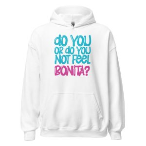 Do You or Do You Not Feel Bonita? Unisex Hoodie