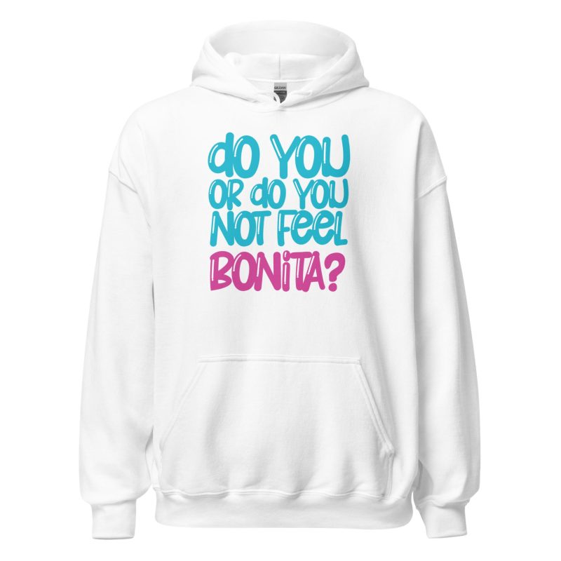 Do You or Do You Not Feel Bonita? Unisex Hoodie