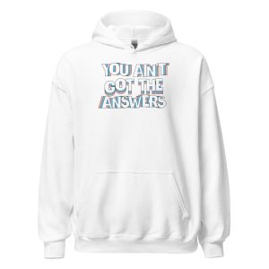You Ain't Got the Answers Unisex Hoodie