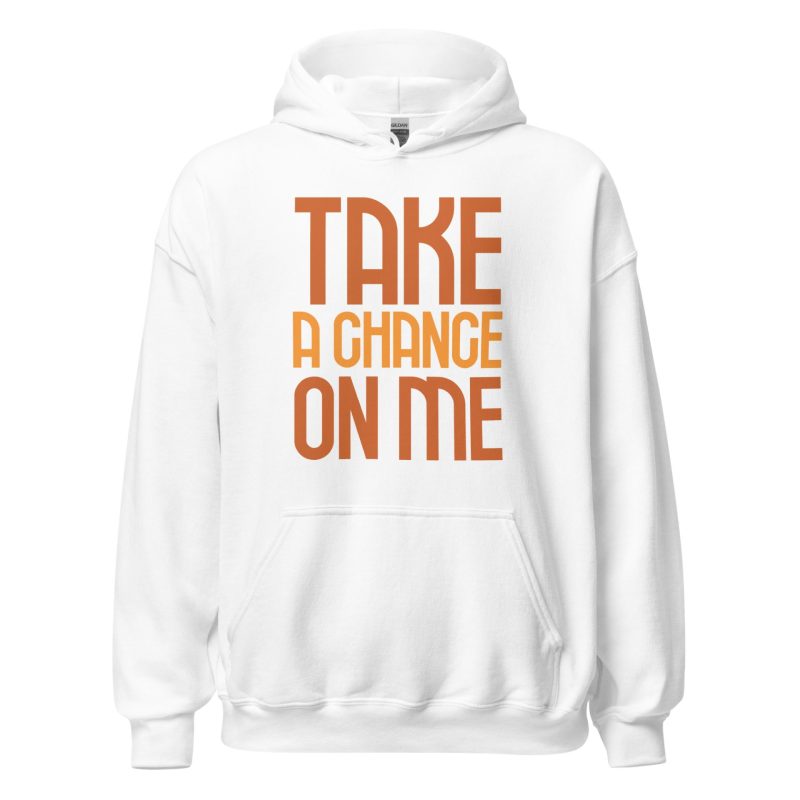 Take a Chance On Me Unisex Hoodie