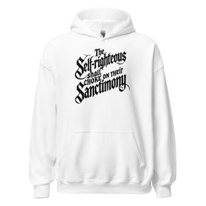 The Self-Righteous Shall Choke on Their Sanctimony Unisex Hoodie