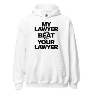 My Lawyer Can Beat Up Your Lawyer Unisex Hoodie