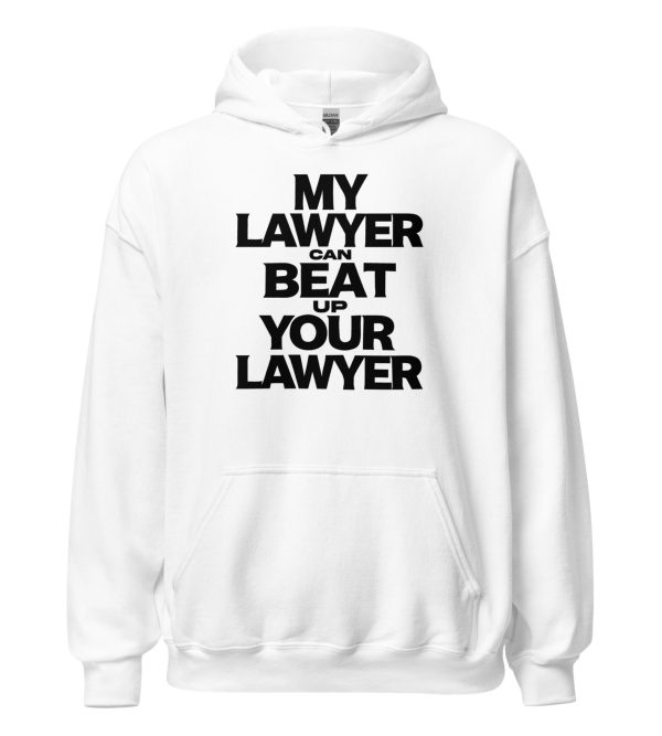 My Lawyer Can Beat Up Your Lawyer Unisex Hoodie