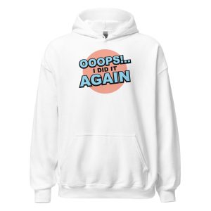 Oops! I Did It Again Unisex Hoodie