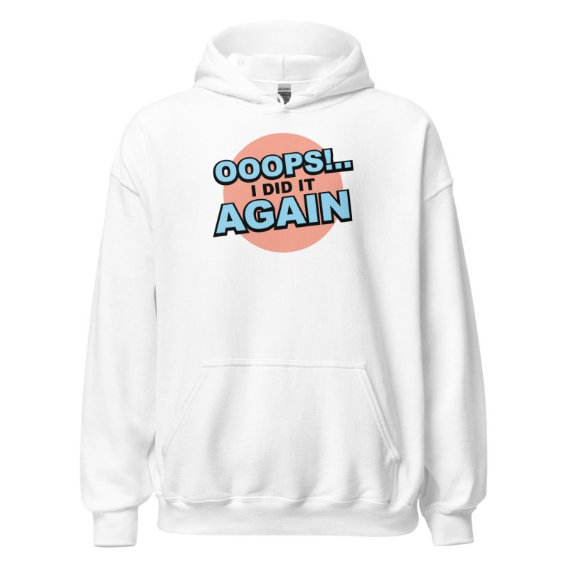 Oops! I Did It Again Unisex Hoodie
