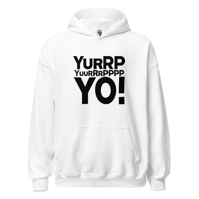 Yurrppp Yurrrpppp Yo Unisex Hoodie