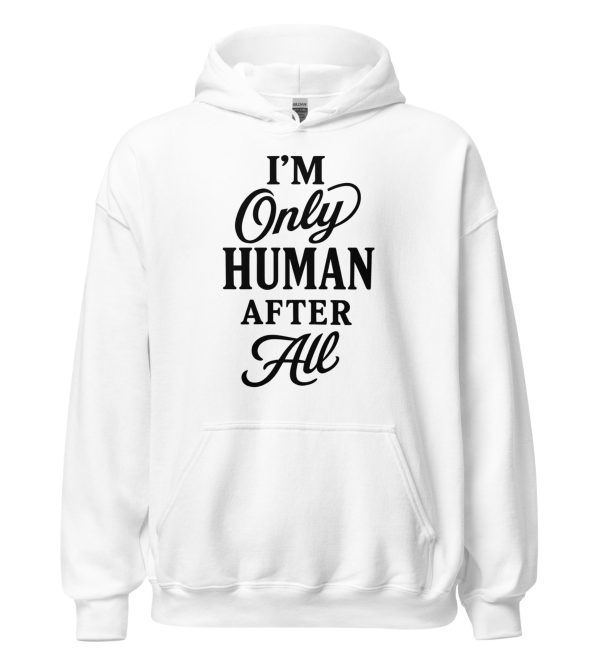 I'm Only Human After All Unisex Hoodie