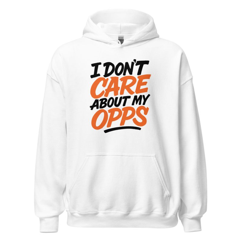 I Don't Care About My Opps Unisex Hoodie