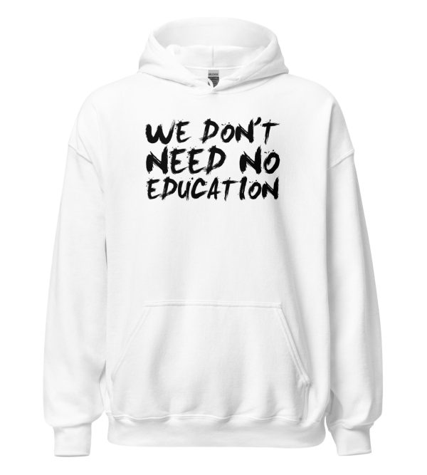 We Don't Need No Education Unisex Hoodie